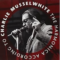 Musselwhite, Charlie - The Harmonica According to Charlie